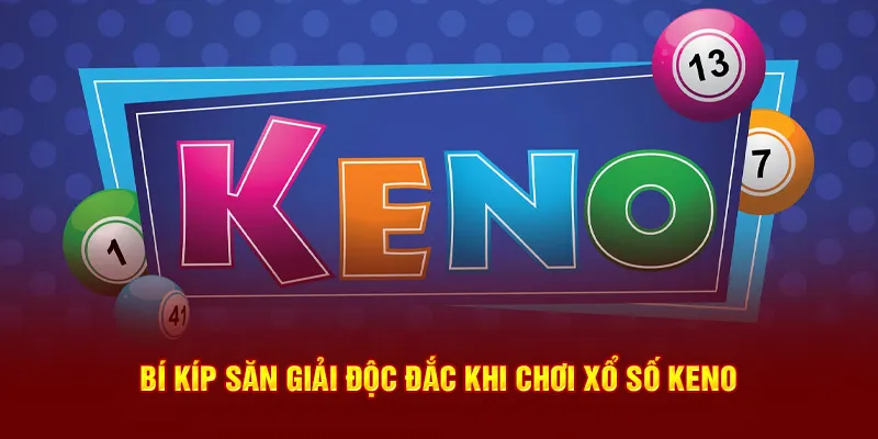 Bí kíp săn giải độc đắc khi chơi xổ số Keno