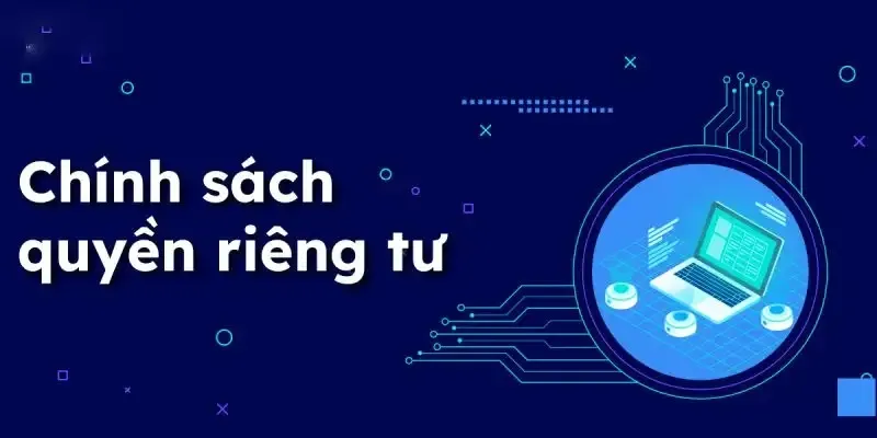 Chính sách quyền riêng tư được hiểu như thế nào